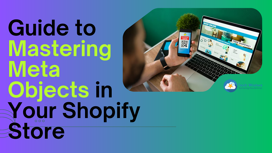 Mastering Meta Objects in Your Shopify Store