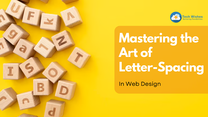 Mastering the Art of Letter-Spacing in Web Design
