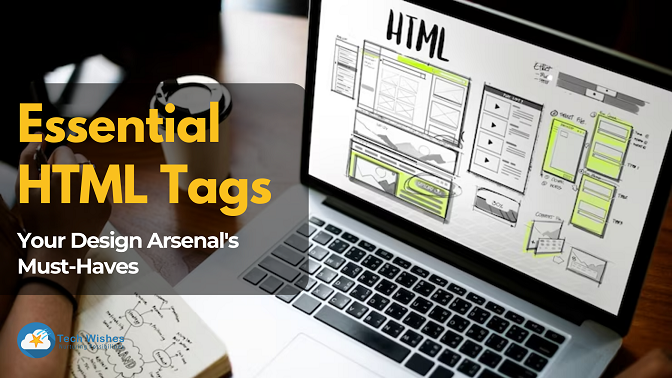 Essential HTML Tags: Your Design Arsenal's Must-Haves