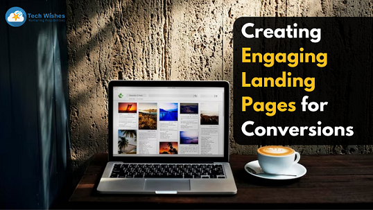 Creating Engaging Landing Pages for Conversions