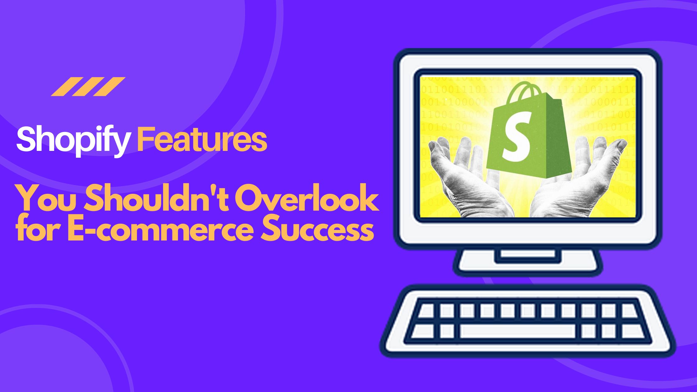 Shopify Features You Shouldn't Overlook for E-commerce Success