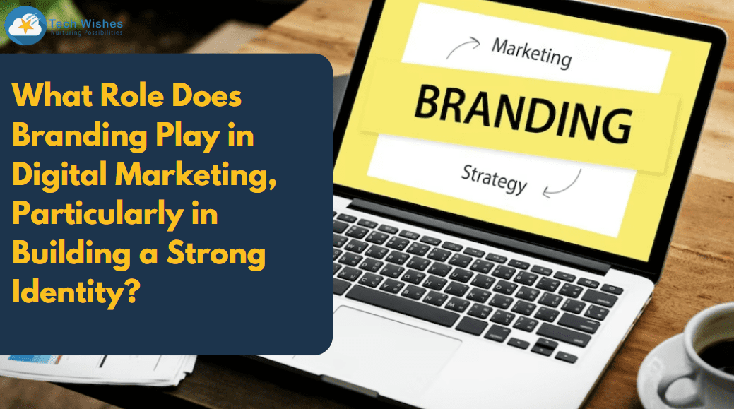 What role does branding play in digital marketing, particularly in building a strong identity
