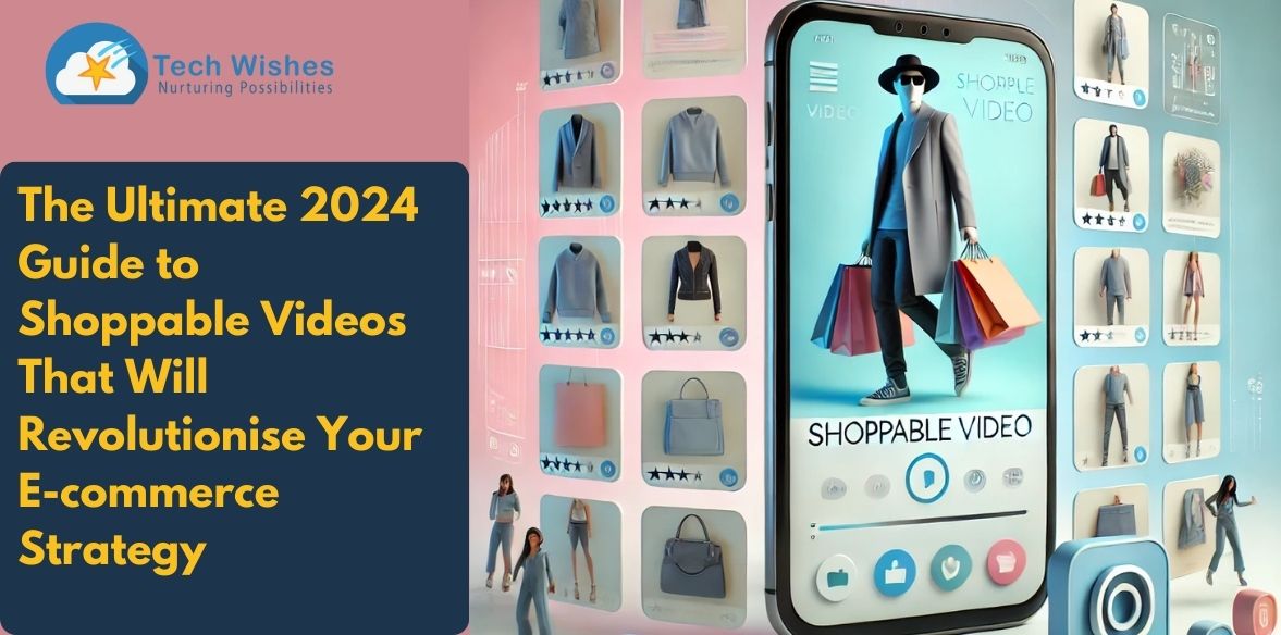 The Ultimate 2024 Guide to Shoppable Videos That Will Revolutionise Your E-commerce Strategy
