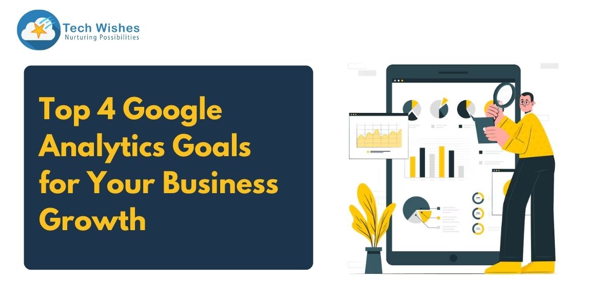 Top 4 Google Analytics Goals for Your Business Growth