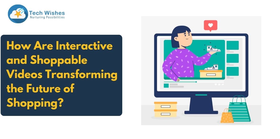 How Are Interactive and Shoppable Videos Transforming the Future of Shopping?