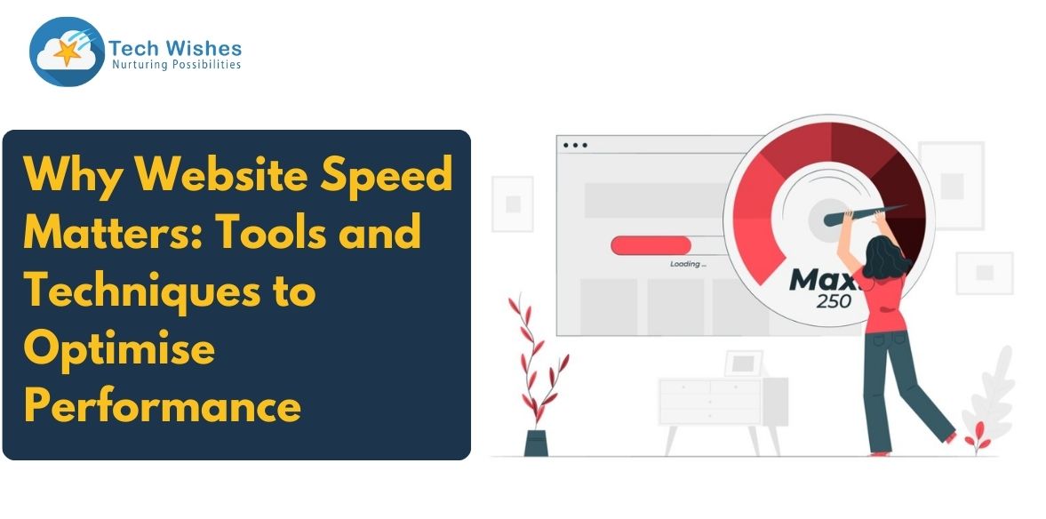 Why Website Speed Matters: Tools and Techniques to Optimise Performance