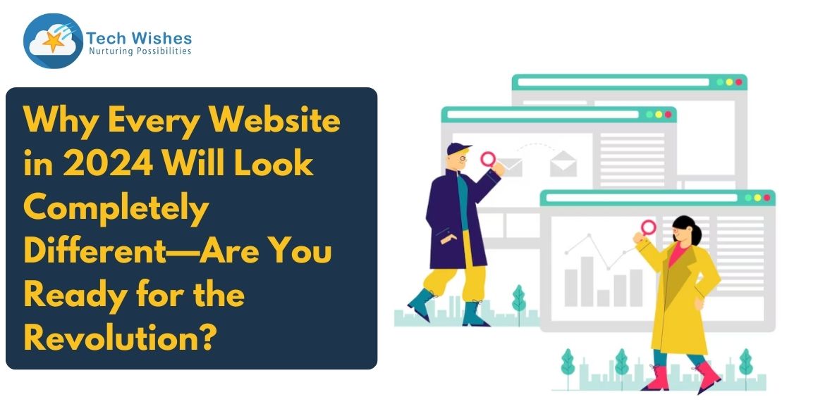 Why Every Website in 2024 Will Look Completely Different—Are You Ready for the Revolution?