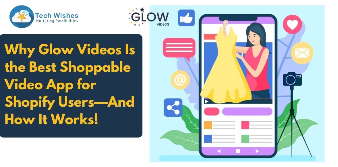 Why Glow Videos Is the Best Shoppable Video App for Shopify Users—And How It Works!