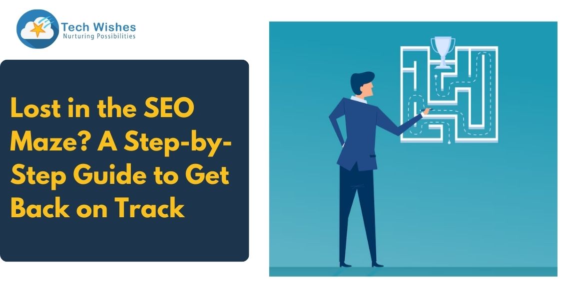 Lost in the SEO Maze? A Step-by-Step Guide to Get Back on Track