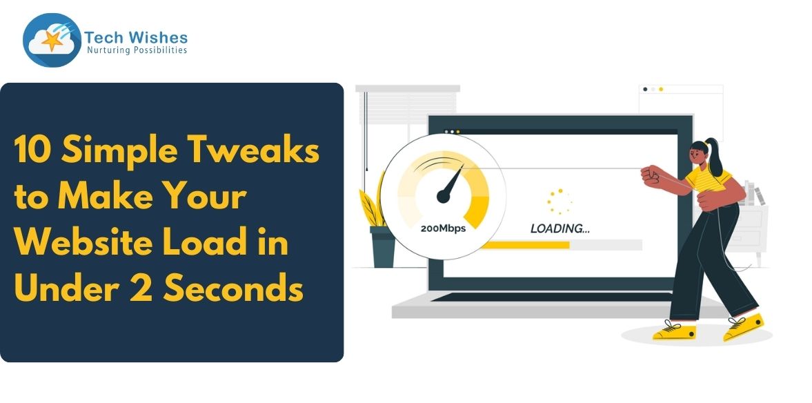 10 Simple Tweaks to Make Your Website Load in Under 2 Seconds