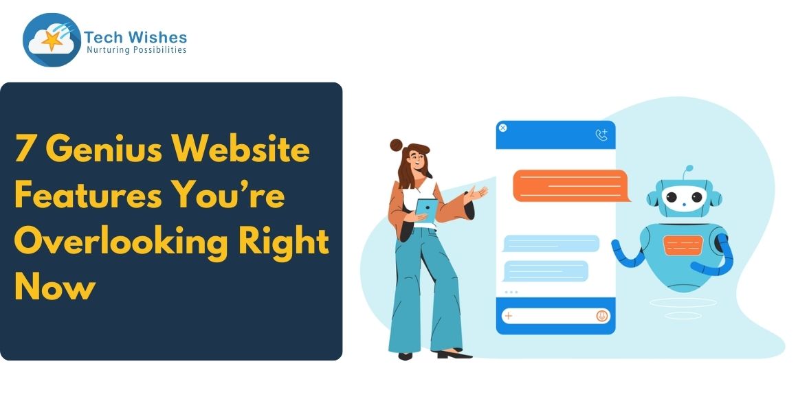 7 Genius Website Features You’re Overlooking Right Now