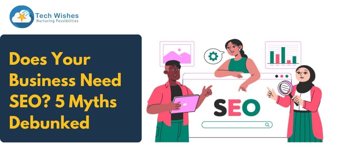 Does Your Business Need SEO? 5 Myths Debunked
