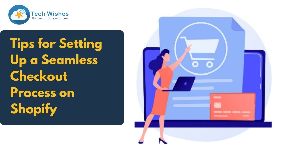 Tips for Setting Up a Seamless Checkout Process on Shopify