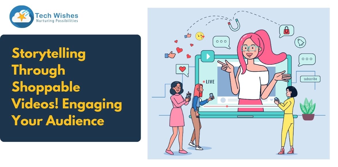 Storytelling Through Shoppable Videos! Engaging Your Audience