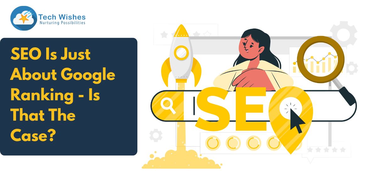 SEO Is Just About Google Ranking - Is That The Case?